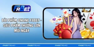 Bài Phỏm Online FABET - Siêu Phẩm Thưởng Lớn Mỗi Ngày