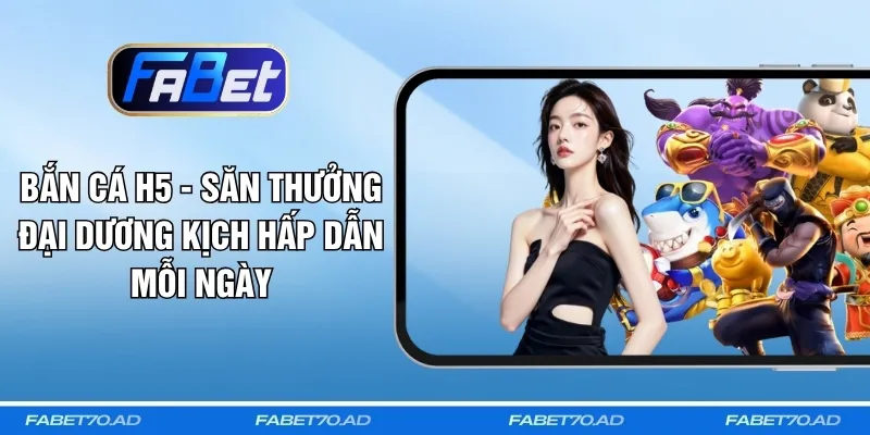 Bắn Cá H5 - Săn Thưởng Đại Dương Kịch Hấp Dẫn Mỗi Ngày