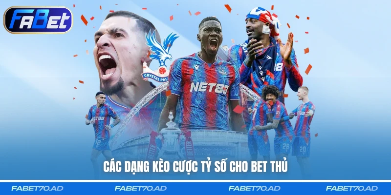 Các dạng kèo cược tỷ số cho bet thủ
