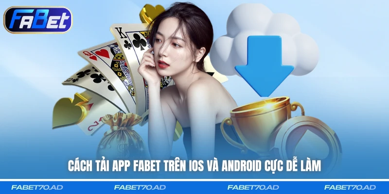 Cách tải app FABET trên iOS và Android cực dễ làm