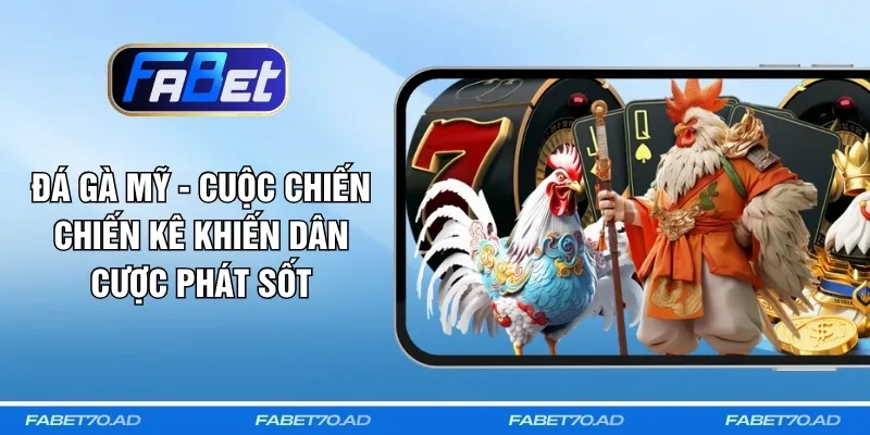 Đá Gà Mỹ - Cuộc Chiến Chiến Kê Khiến Dân Cược Phát Sốt