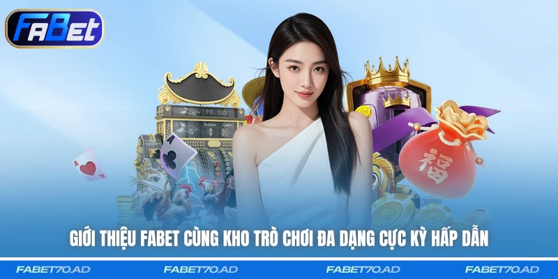 Giới thiệu FABET cùng kho trò chơi đa dạng cực kỳ hấp dẫn