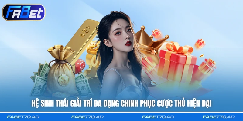 Hệ sinh thái giải trí đa dạng chinh phục cược thủ hiện đại