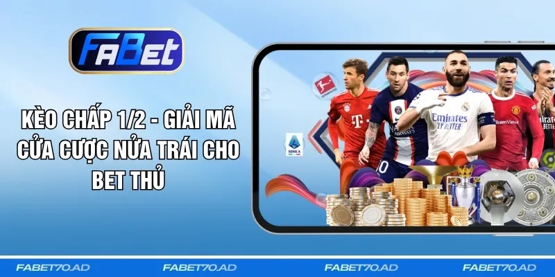 Kèo Chấp 1/2 - Giải Mã Cửa Cược Nửa Trái Cho Bet Thủ