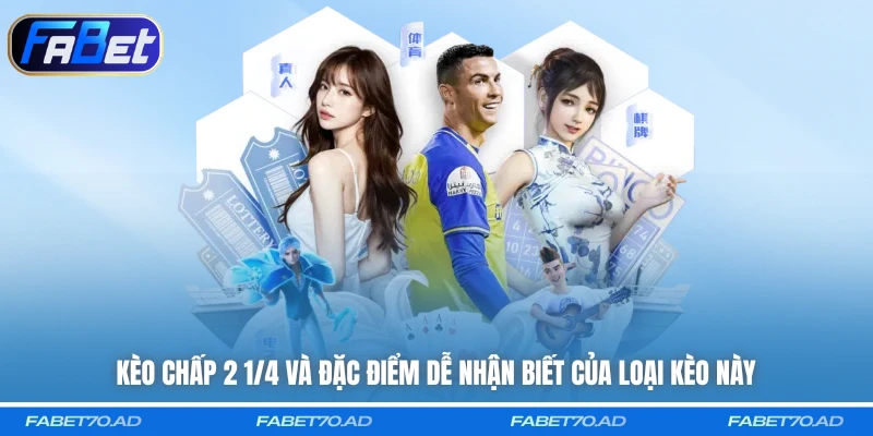 Kèo chấp 2 1/4 và đặc điểm dễ nhận biết của loại kèo này
