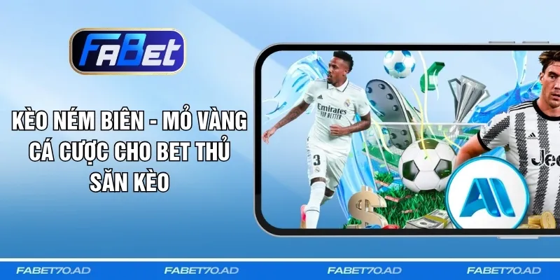 Kèo Ném Biên - Mỏ Vàng Cá Cược Cho Bet Thủ Săn Kèo