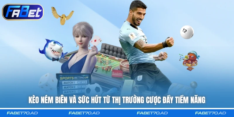 Kèo ném biên và sức hút từ thị trường cược đầy tiềm năng