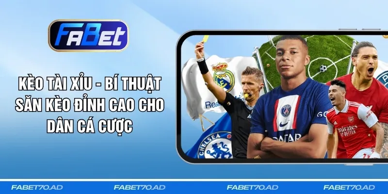 Kèo Tài Xỉu - Bí Thuật Săn Kèo Đỉnh Cao Cho Dân Cá Cược