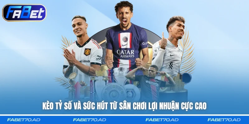 Kèo Tỷ Số và sức hút từ sân chơi lợi nhuận cực cao