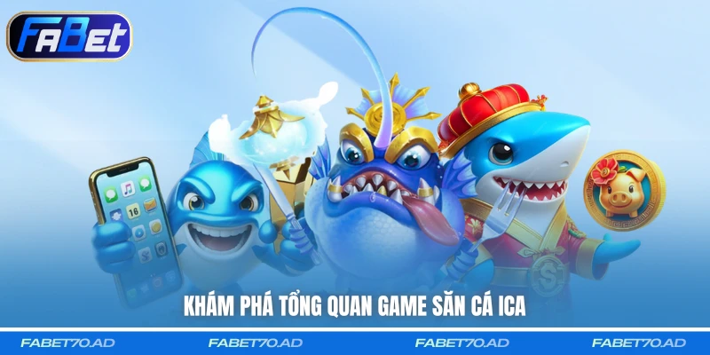 Khám phá tổng quan game săn cá ICa
