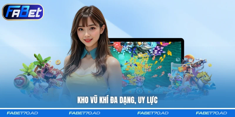 Kho vũ khí đa dạng, uy lực