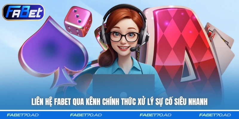 Liên hệ FABET qua kênh chính thức xử lý sự cố siêu nhanh
