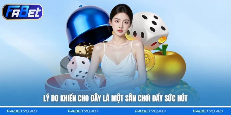 Lý do khiến cho đây là một sân chơi đầy sức hút