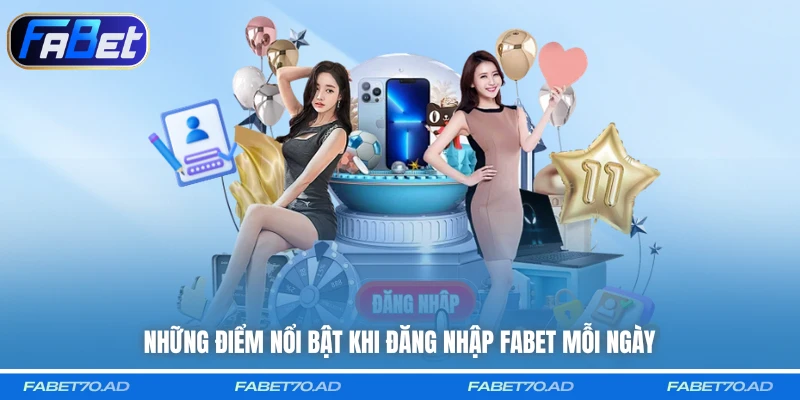 Những điểm nổi bật khi đăng nhập FABET mỗi ngày