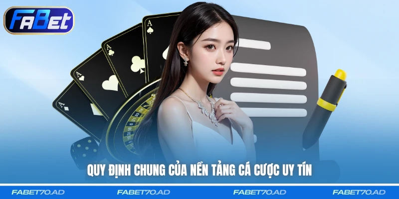 Quy định chung của nền tảng cá cược uy tín