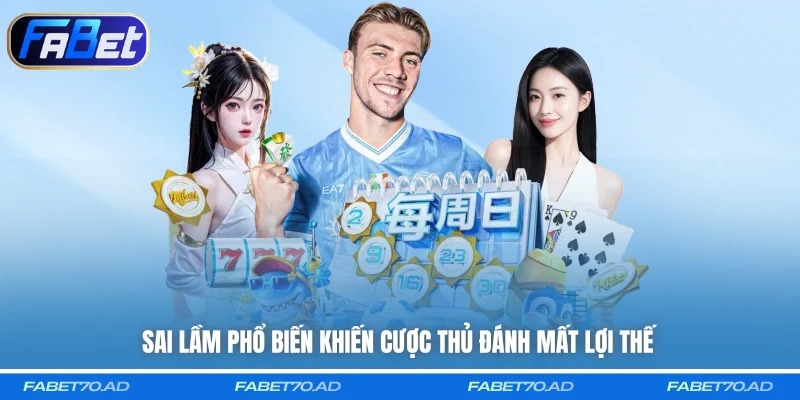Sai lầm phổ biến khiến cược thủ đánh mất lợi thế