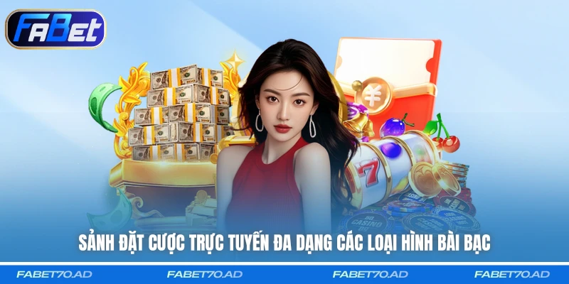 Sảnh đặt cược trực tuyến đa dạng các loại hình bài bạc
