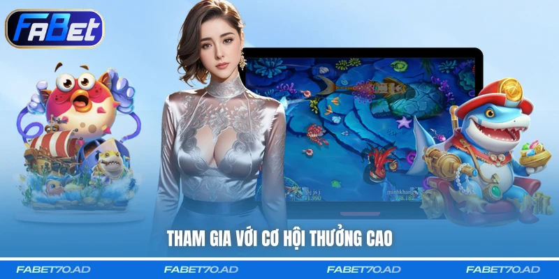 Tham gia với cơ hội thưởng cao