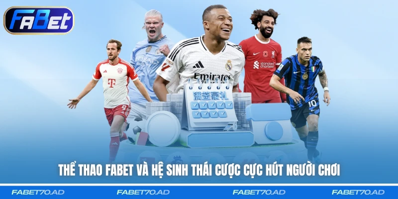 Thể thao FABET và hệ sinh thái cược cực hút người chơi