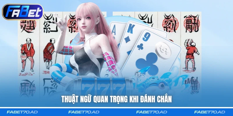Thuật ngữ quan trọng khi đánh Chắn