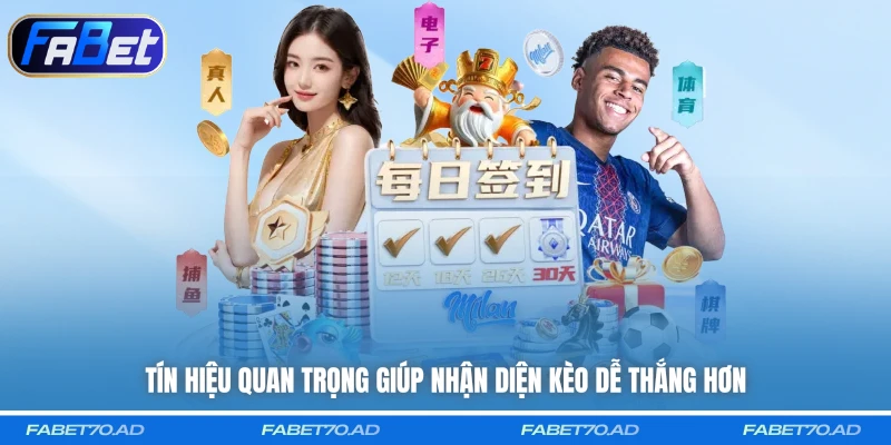 Tín hiệu quan trọng giúp nhận diện kèo dễ thắng hơn